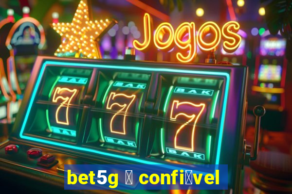 bet5g 茅 confi谩vel